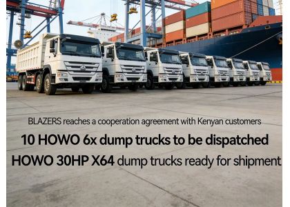  BLAZERS  Has Reached a Cooperation Agreement With a Kenyan  Customers 10  HOWO 6x4 Dump Trucks Are Awaiting Shipment